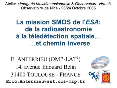 E. A NTERRIEU (OMP-LAT 2 ) 14, avenue Edouard Belin 31400 T OULOUSE - F RANCE Atelier «Imagerie Multidimensionnelle & Observatoire.