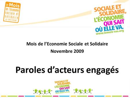 Mois de lEconomie Sociale et Solidaire Novembre 2009 Paroles dacteurs engagés.