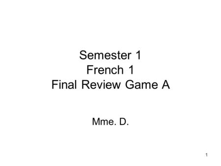 1 Semester 1 French 1 Final Review Game A Mme. D..
