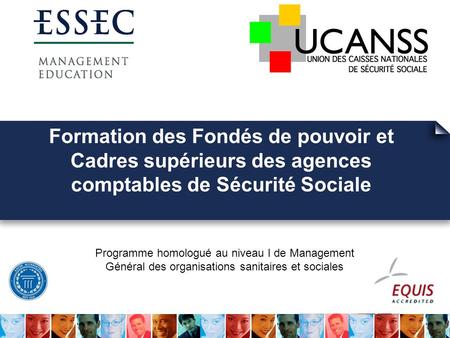 Formation des Fondés de pouvoir et Cadres supérieurs des agences comptables de Sécurité Sociale Programme homologué au niveau I de Management Général des.