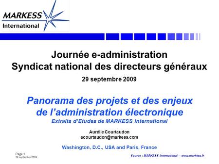 Page 1 29 septembre 2009 Source : MARKESS International – www.markess.fr Washington, D.C., USA and Paris, France Journée e-administration Syndicat national.