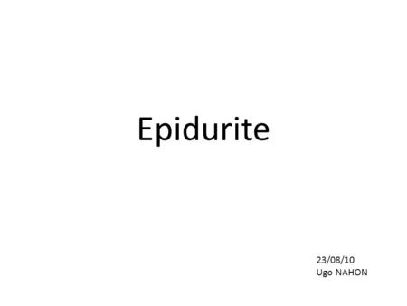 Epidurite 23/08/10 Ugo NAHON.