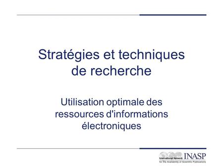 Stratégies et techniques de recherche Utilisation optimale des ressources d'informations électroniques.