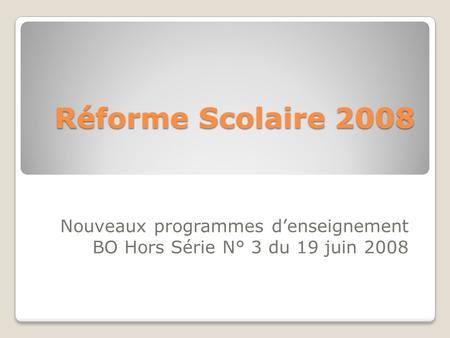 Réforme Scolaire 2008 Nouveaux programmes denseignement BO Hors Série N° 3 du 19 juin 2008.