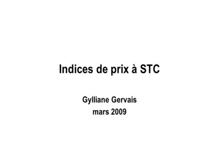 Indices de prix à STC Gylliane Gervais mars 2009.