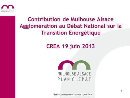 1 Contribution de Mulhouse Alsace Agglomération au Débat National sur la Transition Energétique CREA 19 juin 2013 Service Développement Durable - juin.