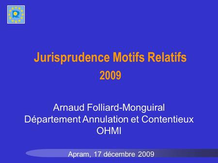 Jurisprudence Motifs Relatifs 2009 Apram, 17 décembre 2009 Arnaud Folliard-Monguiral Département Annulation et Contentieux OHMI.
