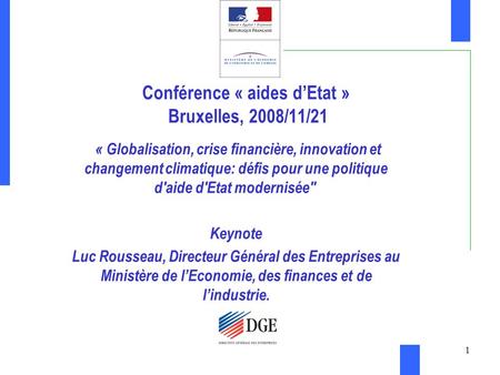 1 Conférence « aides dEtat » Bruxelles, 2008/11/21 « Globalisation, crise financière, innovation et changement climatique: défis pour une politique d'aide.
