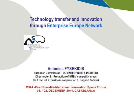 Technology transfer and innovation through Enterprise Europe Network Antonios FYSEKIDIS European Commission – DG ENTERPRISE & INDUSTRY Directorate E: Promotion.
