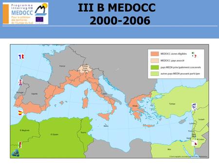 ΙΙΙ Β MEDOCC 2000-2006. Medocc en 2006 Montant total du programme : 238 M dont 119 M FEDER Total : 142 projets et plus de 1000 partenaires Dont 32 projets.
