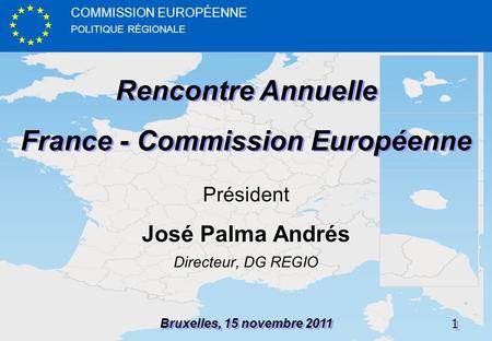 POLITIQUE RÉGIONALE COMMISSION EUROPÉENNE11 Rencontre Annuelle France - Commission Européenne Rencontre Annuelle France - Commission Européenne Bruxelles,