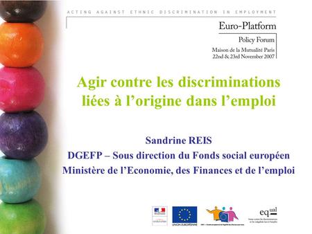 Agir contre les discriminations liées à lorigine dans lemploi Sandrine REIS DGEFP – Sous direction du Fonds social européen Ministère de lEconomie, des.