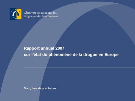 Rapport annuel 2007 sur l’état du phénomène de la drogue en Europe
