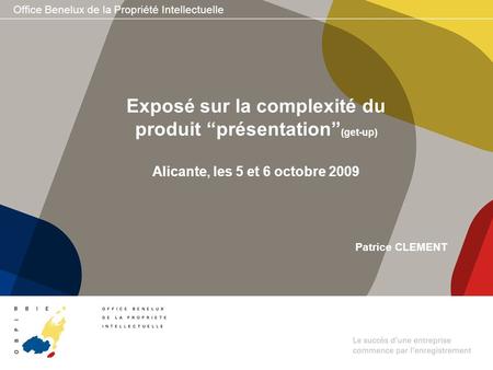 Exposé sur la complexité du produit “présentation”(get-up) Alicante, les 5 et 6 octobre 2009 Patrice CLEMENT.