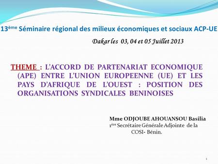 13 ème Séminaire régional des milieux économiques et sociaux ACP-UE THEME : LACCORD DE PARTENARIAT ECONOMIQUE (APE) ENTRE LUNION EUROPEENNE (UE) ET LES.