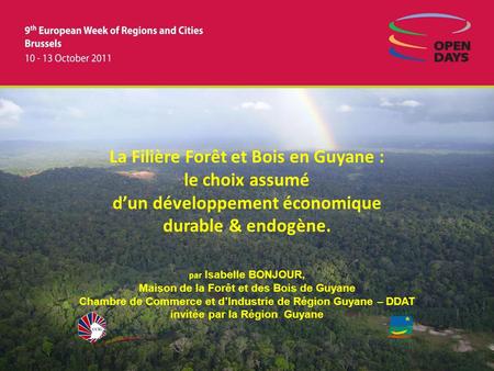 La Filière Forêt et Bois en Guyane : le choix assumé d’un développement économique durable & endogène. par Isabelle BONJOUR, Maison de la Forêt et.