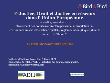 E-Justice, Droit et Justice en réseaux dans l Union Européenne vendredi 23 novembre 2012 Traitement des données à caractère personnel et circulation de.