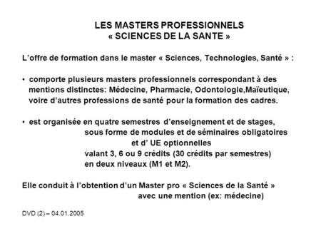 LES MASTERS PROFESSIONNELS « SCIENCES DE LA SANTE » Loffre de formation dans le master « Sciences, Technologies, Santé » : comporte plusieurs masters professionnels.