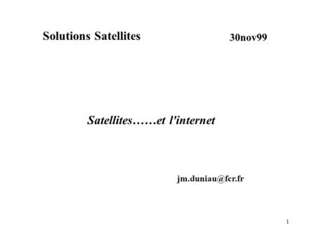 1 Solutions Satellites 30nov99 Satellites……et l'internet