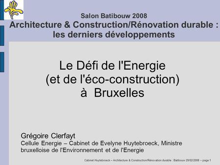 Cabinet Huytebroeck – Architecture & Construction/Rénovation durable : Batibouw 29/02/2008 – page 1 Salon Batibouw 2008 Architecture & Construction/Rénovation.