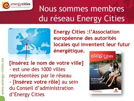 Nous sommes membres du réseau Energy Cities Energy Cities :lAssociation européenne des autorités locales qui inventent leur futur énergétique. [Insérez.