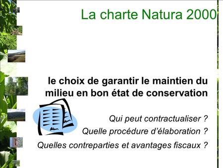 La charte Natura 2000 le choix de garantir le maintien du milieu en bon état de conservation Qui peut contractualiser ? Quelle procédure délaboration ?