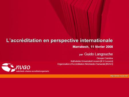 Laccréditation en perspective internationale Marrakech, 11 février 2008 par Guido Langouche Groupe Coimbra Katholieke Universiteit.