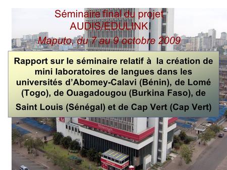 Rapport sur le séminaire relatif à la création de mini laboratoires de langues dans les universités dAbomey-Calavi (Bénin), de Lomé (Togo), de Ouagadougou.