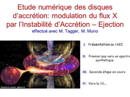 Etude numérique des disques d’accrétion: modulation du flux X par l’Instabilité d’Accrétion – Ejection effectué avec M. Tagger, M. Muno I. Présentation.