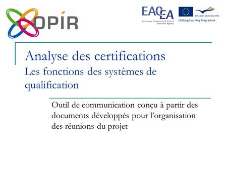 Analyse des certifications Les fonctions des systèmes de qualification Outil de communication conçu à partir des documents développés pour lorganisation.