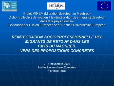 Projet MIREM (Migration de retour au Maghreb) Action collective de soutien à la réintégration des migrants de retour dans leur pays d’origine Cofinancé.