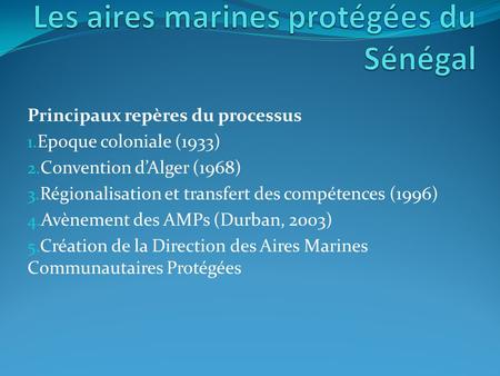 Principaux repères du processus 1. Epoque coloniale (1933) 2. Convention dAlger (1968) 3. Régionalisation et transfert des compétences (1996) 4. Avènement.