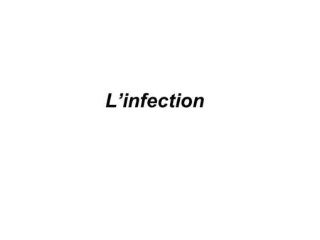 L’infection.