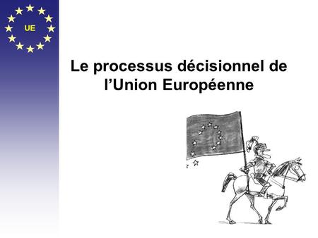 Le processus décisionnel de l’Union Européenne
