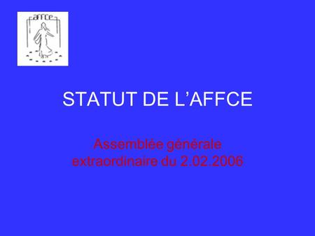 STATUT DE LAFFCE Assemblée générale extraordinaire du 2.02.2006.