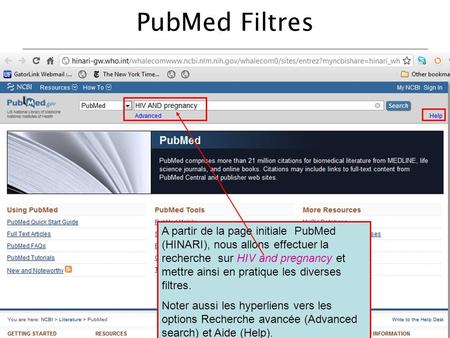 PubMed Filtres A partir de la page initiale PubMed (HINARI), nous allons effectuer la recherche sur HIV and pregnancy et mettre ainsi en pratique.