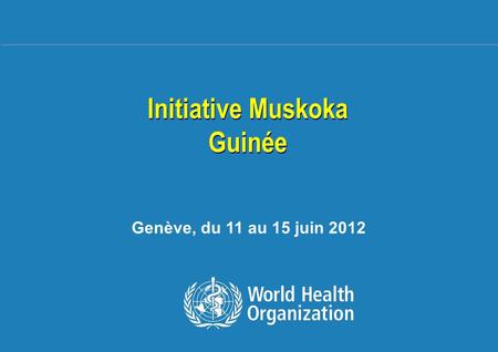 Formation sur la Gestion des Urgences et Catastrophes sanitaires du 14 au 18 novembre 2011 à Ouagadougou 1 |1 | Initiative Muskoka Guinée Initiative Muskoka.