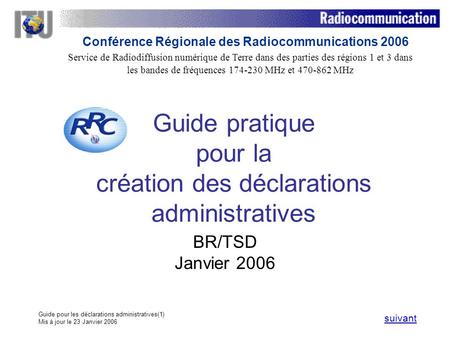 Guide pour les déclarations administratives(1) Mis à jour le 23 Janvier 2006 Guide pratique pour la création des déclarations administratives BR/TSD Janvier.