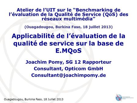 Atelier de l’UIT sur le “Benchmarking de l’évaluation de la Qualité de Service (QoS) des réseaux multimédia” (Ouagadougou, Burkina Faso, 18 juillet 2013)