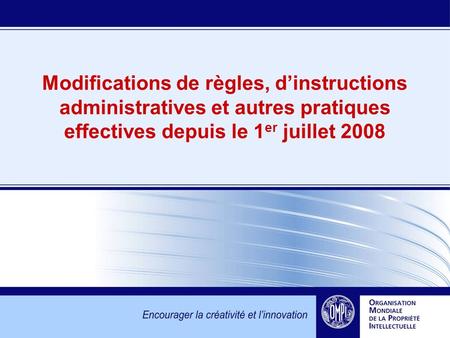 Modifications de règles, dinstructions administratives et autres pratiques effectives depuis le 1 er juillet 2008.