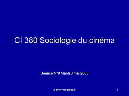 CI 380 Sociologie du cinéma Séance N°9 Mardi 3 mai 2005.