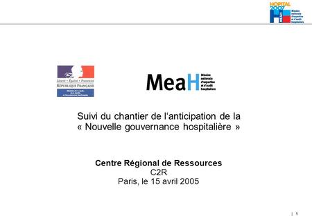 1 Suivi du chantier de lanticipation de la « Nouvelle gouvernance hospitalière » Centre Régional de Ressources C2R Paris, le 15 avril 2005.