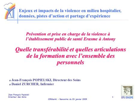 23 janvier 2009 Enjeux et impacts de la violence en milieu hospitalier, données, pistes d’action et partage d’expérience Prévention et prise en charge.