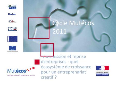 Cycle Mutécos 2011 Transmission et reprise dentreprises : quel écosystème de croissance pour un entreprenariat créatif ?