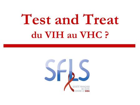 Test and Treat du VIH au VHC ? 4 Juillet 2011 Gilles Pialoux.