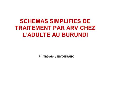 SCHEMAS SIMPLIFIES DE TRAITEMENT PAR ARV CHEZ L’ADULTE AU BURUNDI