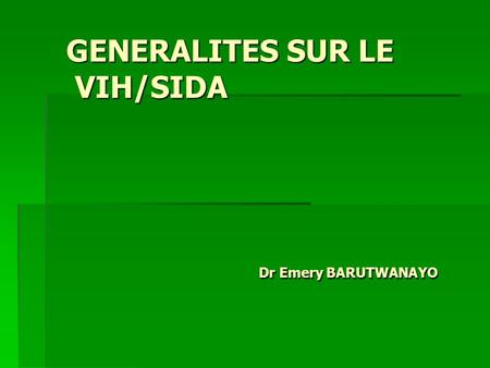 GENERALITES SUR LE VIH/SIDA Dr Emery BARUTWANAYO