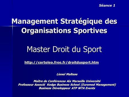 Management Stratégique des Organisations Sportives Master Droit du Sport Lionel Maltese Maître de Conférences Aix Marseille Université Professeur Associé