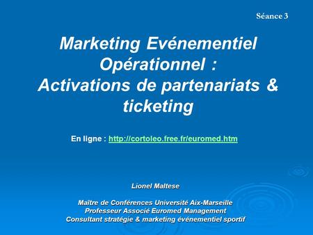 Lionel Maltese Maître de Conférences Université Aix-Marseille Professeur Associé Euromed Management Consultant stratégie & marketing événementiel sportif.