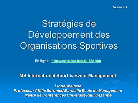 Stratégies de Développement des Organisations Sportives MS International Sport & Event Management Lionel Maltese Professeur Affilié Euromed Marseille Ecole.